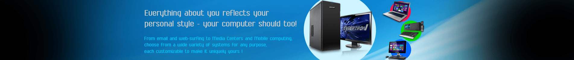 Everything about you reflects your personal style - your computer should too!